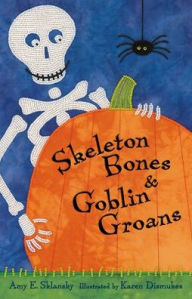 Title: Skeleton Bones and Goblin Groans, Author: Amy E. Sklansky