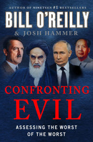 Free downloadable books for pc Confronting Evil: Assessing the Worst of the Worst PDF CHM DJVU 9781250374042 by Bill O'Reilly, Josh Hammer