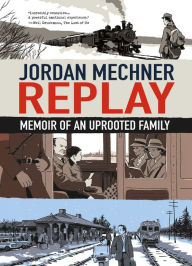 Title: Replay: Memoir of an Uprooted Family, Author: Jordan Mechner