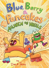 Title: Blue, Barry & Pancakes: Mayhem on Wheels, Author: Dan & Jason