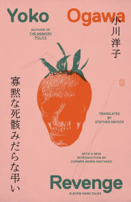 Download books in pdf free Revenge: Eleven Dark Tales in English 9781250375988 by Yoko Ogawa, Stephen Snyder, Carmen Maria Machado