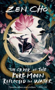 Title: The Order of the Pure Moon Reflected in Water, Author: Zen Cho