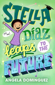 Title: Stella Díaz Leaps to the Future, Author: Angela Dominguez