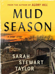 Title: Mud Season: A Bethany, Vermont Story, Author: Sarah Stewart Taylor