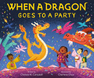 Title: When a Dragon Goes to a Party, Author: Chelsea M. Campbell