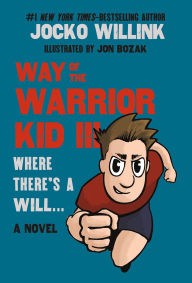 Download free ebooks smartphones Way of the Warrior Kid III: Where There's a Will . . . by Jocko Willink, Jon Bozak (English literature) 