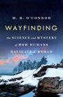 Wayfinding: The Science and Mystery of How Humans Navigate the World