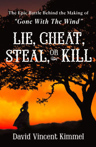 Lie, Cheat, Steal, or Kill: The Epic Battle Behind the Making of 