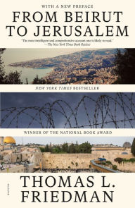 Title: From Beirut to Jerusalem (With a New Preface), Author: Thomas L. Friedman