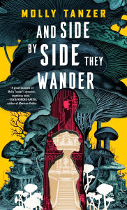 Title: And Side by Side They Wander, Author: Molly Tanzer