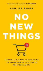 Textbooks free download for dme No New Things: A Radically Simple 30-Day Guide to Saving Money, the Planet, and Your Sanity ePub FB2 PDB by Ashlee Piper 9781250382160 in English