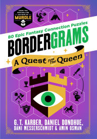 Title: Bordergrams: A Quest for the Queen: 80 Epic Fantasy Connection Puzzles from the Bestselling Author of Murdle, Author: G. T. Karber