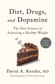 Title: Diet, Drugs, and Dopamine: The New Science of Achieving a Healthy Weight, Author: David A. Kessler