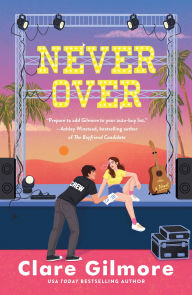 Title: Never Over: A Novel, Author: Clare Gilmore