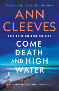 Title: Come Death and High Water: A George & Molly Palmer-Jones Novel, Author: Ann Cleeves