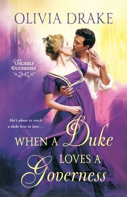 When a Duke Loves Governess: Unlikely Duchesses