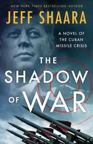 Title: The Shadow of War: A Novel of the Cuban Missile Crisis, Author: Jeff Shaara