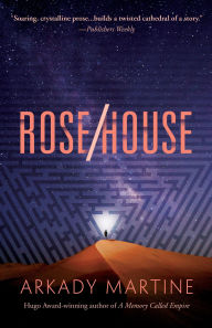 Title: Rose/House, Author: Arkady Martine