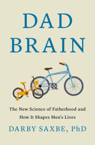 Title: Dad Brain: The New Science of Fatherhood and How It Shapes Men's Lives, Author: Darby Saxbe PhD