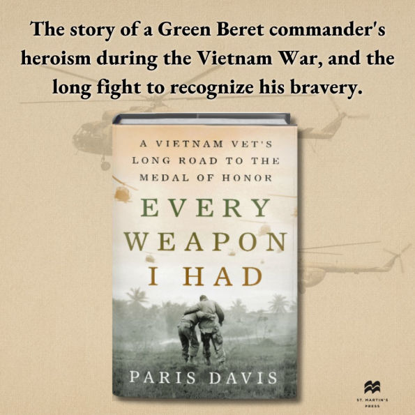 Every Weapon I Had: A Vietnam Vet's Long Road to the Medal of Honor