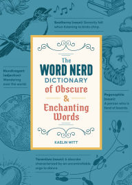 Title: The Word Nerd Dictionary of Obscure & Enchanting Words, Author: Kaelin Witt