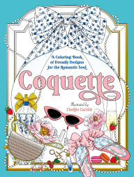 Title: Coquette: A Coloring Book of Dreamy Designs for the Romantic Soul, Author: Chellie Carroll