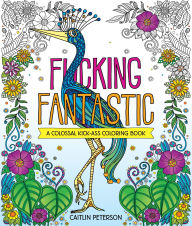 Title: F*cking Fantastic: A Colossal Kick-Ass Coloring Book, Author: Caitlin Peterson