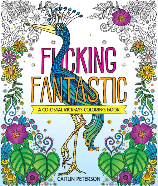 F*cking Fantastic: A Colossal Kick-Ass Coloring Book