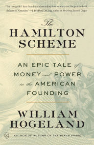 Title: The Hamilton Scheme: An Epic Tale of Money and Power in the American Founding, Author: William Hogeland