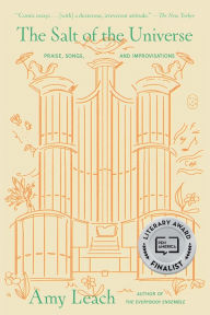 Title: The Salt of the Universe: Praise, Songs, and Improvisations, Author: Amy Leach