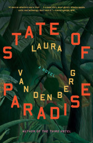 Title: State of Paradise: A Novel, Author: Laura van den Berg