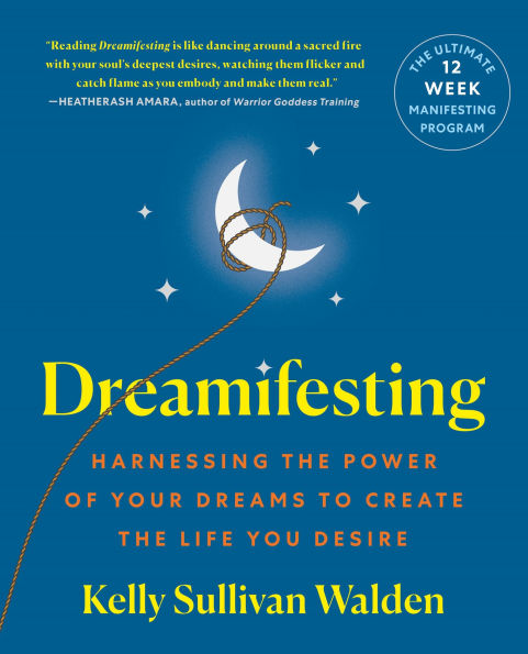 Dreamifesting: Harnessing the Power of Your Dreams to Create Life You Desire