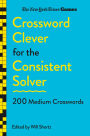 New York Times Games Crossword Clever for the Consistent Solver: 200 Medium Crosswords