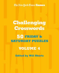 Title: New York Times Games Challenging Crosswords Volume 4: 50 Friday and Saturday Puzzles, Author: The New York Times