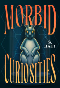 Title: Morbid Curiosities, Author: S. Hati
