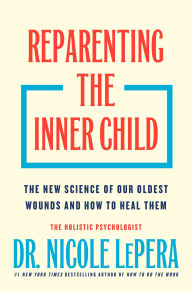 Title: Reparenting the Inner Child: The New Science of Our Oldest Wounds and How to Heal Them, Author: Nicole LePera
