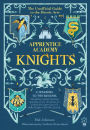 Apprentice Academy: Knights: The Unofficial Guide to the Heroic Arts