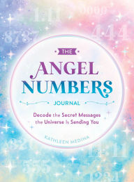 Title: The Angel Numbers Journal: Decode the Little Messages the Universe Sends You Every Day, Author: Kathleen Medina