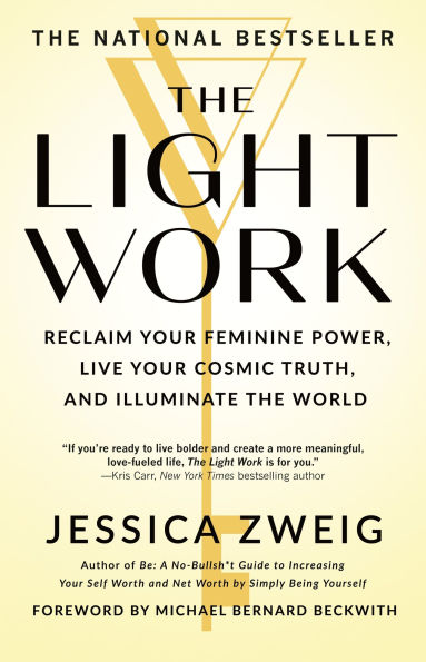 the Light Work: Reclaim Your Feminine Power, Live Cosmic Truth, and Illuminate World