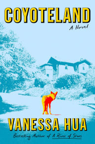 Title: Coyoteland: A Novel, Author: Vanessa Hua