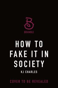 Title: How to Fake It in Society, Author: KJ Charles