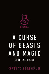 Title: A Curse of Beasts and Magic, Author: Jeaniene Frost