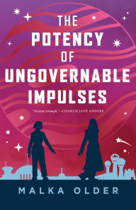 Title: The Potency of Ungovernable Impulses, Author: Malka Older