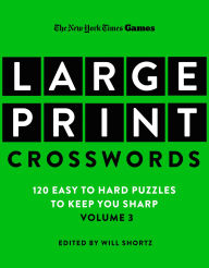 New York Times Games Large-Print Crosswords Volume 3: 120 Easy to Hard Puzzles to Keep You Sharp