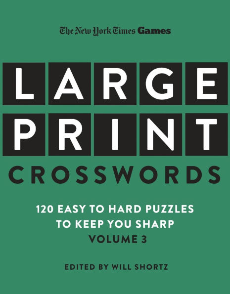 New York Times Games Large-Print Crosswords Volume 3: 120 Easy to Hard Puzzles to Keep You Sharp