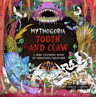 Title: Mythogoria: Tooth and Claw: A Dark Coloring Book of Ferocious Creatures, Author: Chellie Carroll