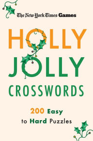 Title: New York Times Games Holly Jolly Crosswords: 200 Easy to Hard Puzzles, Author: The New York Times