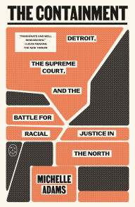 The Containment: Detroit, the Supreme Court, and the Battle for Racial Justice in the North