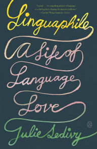 Title: Linguaphile: A Life of Language Love, Author: Julie Sedivy