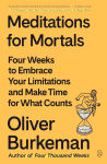 Alternative view 1 of Meditations for Mortals: Four Weeks to Embrace Your Limitations and Make Time for What Counts